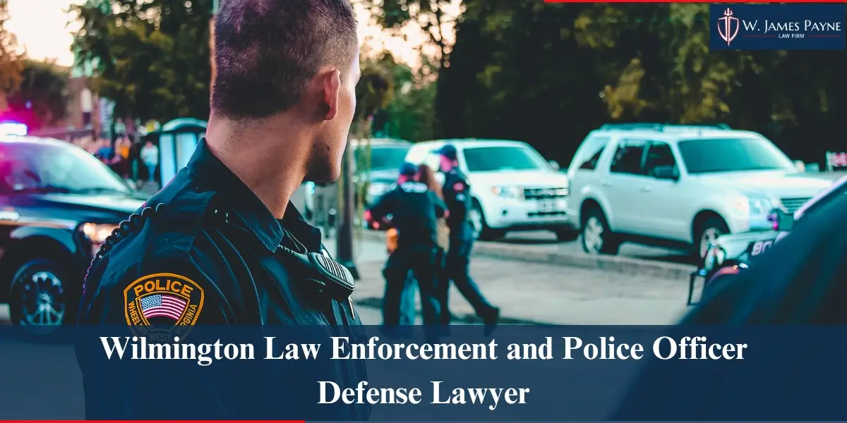 hire best wilmington law enforcement and police officer defense lawyer