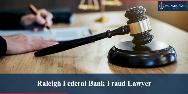 hire raleigh federal bank fraud lawyer