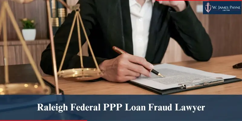 hire raleigh federal ppp loan fraud lawyer