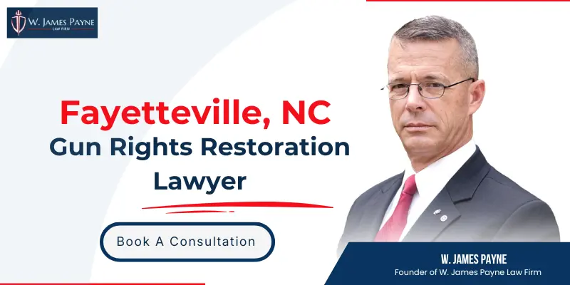 hire fayetteville gun rights restoration lawyer